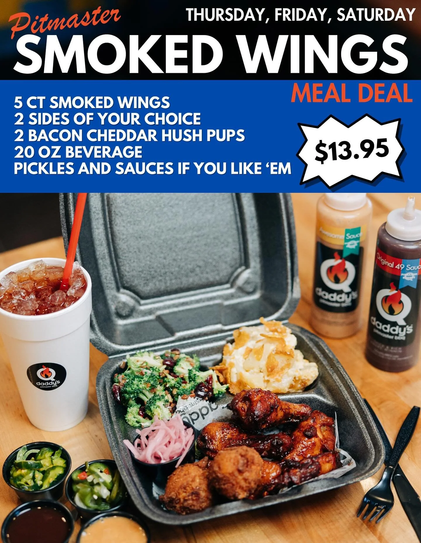 Pitmaster Smoked Wings Meal Deal: Available Thursday, Friday & Saturday, October 23-25
Includes:
• 5 Smoked Wings
• 2 Sides of Your Choice
• 2 Bacon Cheddar Hush Pups
• 20 oz Beverage
• Pickles and Sauces if you like &lsq