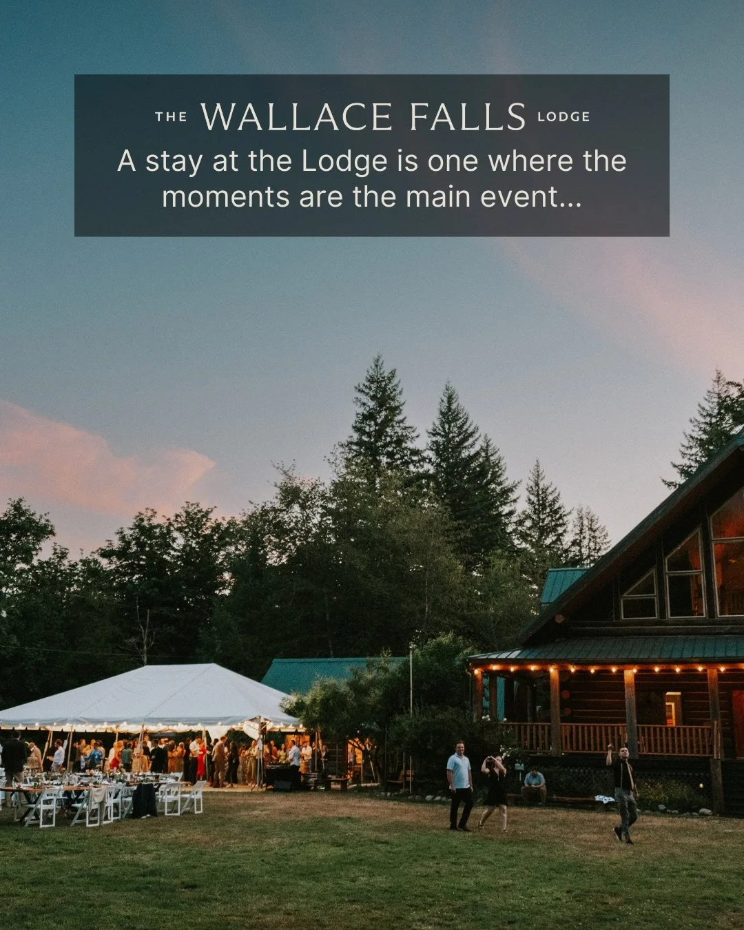 The moments are the memories.

And the best memories have been made at The Wallace Falls Lodge, during:

↠work retreats
↠family reunions
↠recreational retreats (yoga, scrapbooking, etc.)
↠girls weekends
↠guys weekends
↠last minute getaways
↠ski vacat