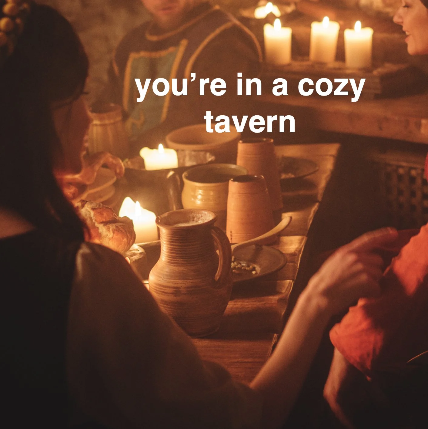 you’re in a cozy tavern