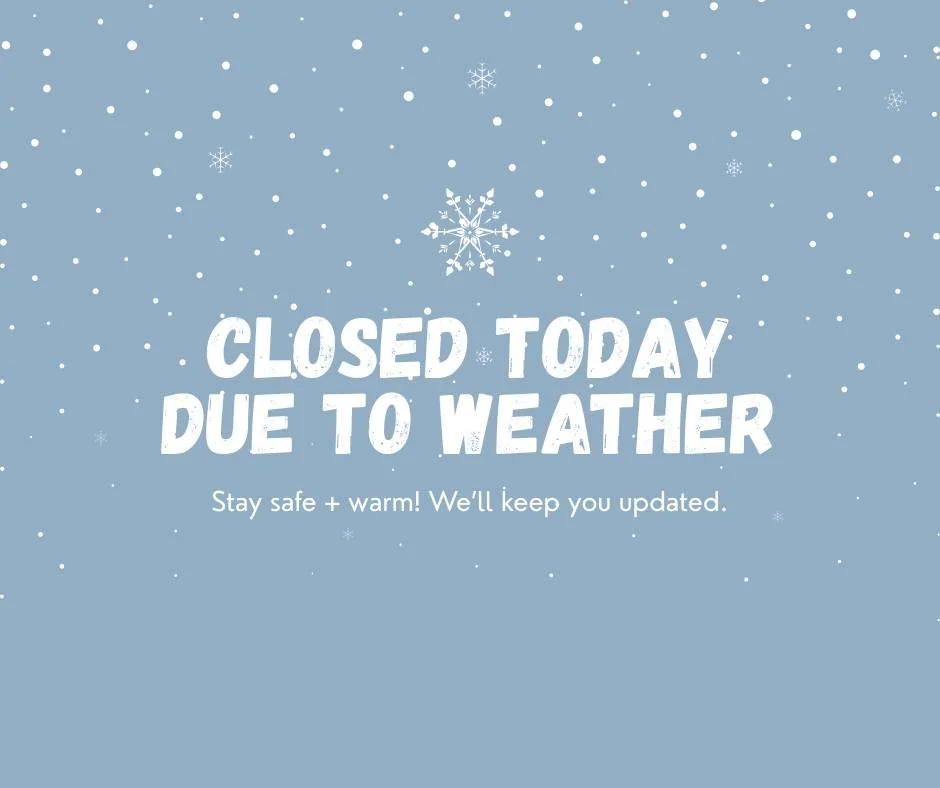 Good Morning Folks, 
We are closed due to the weather today, please stay safe and warm, and we will see you on the other side of this storm!!!
