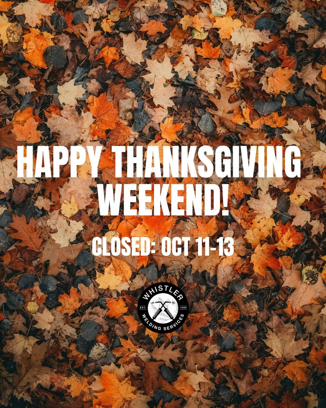 Happy Thanksgiving Weekend, everyone! Our Shop and Office will be closed from October 11-13th, and we'll be back on Tuesday, October 14th. 

Hope you have a wonderful, relaxing weekend. 

-Whistler Welding Team
