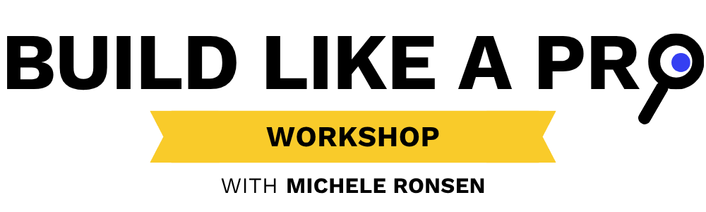 Build Like a Pro Workshop with Michele Ronsen