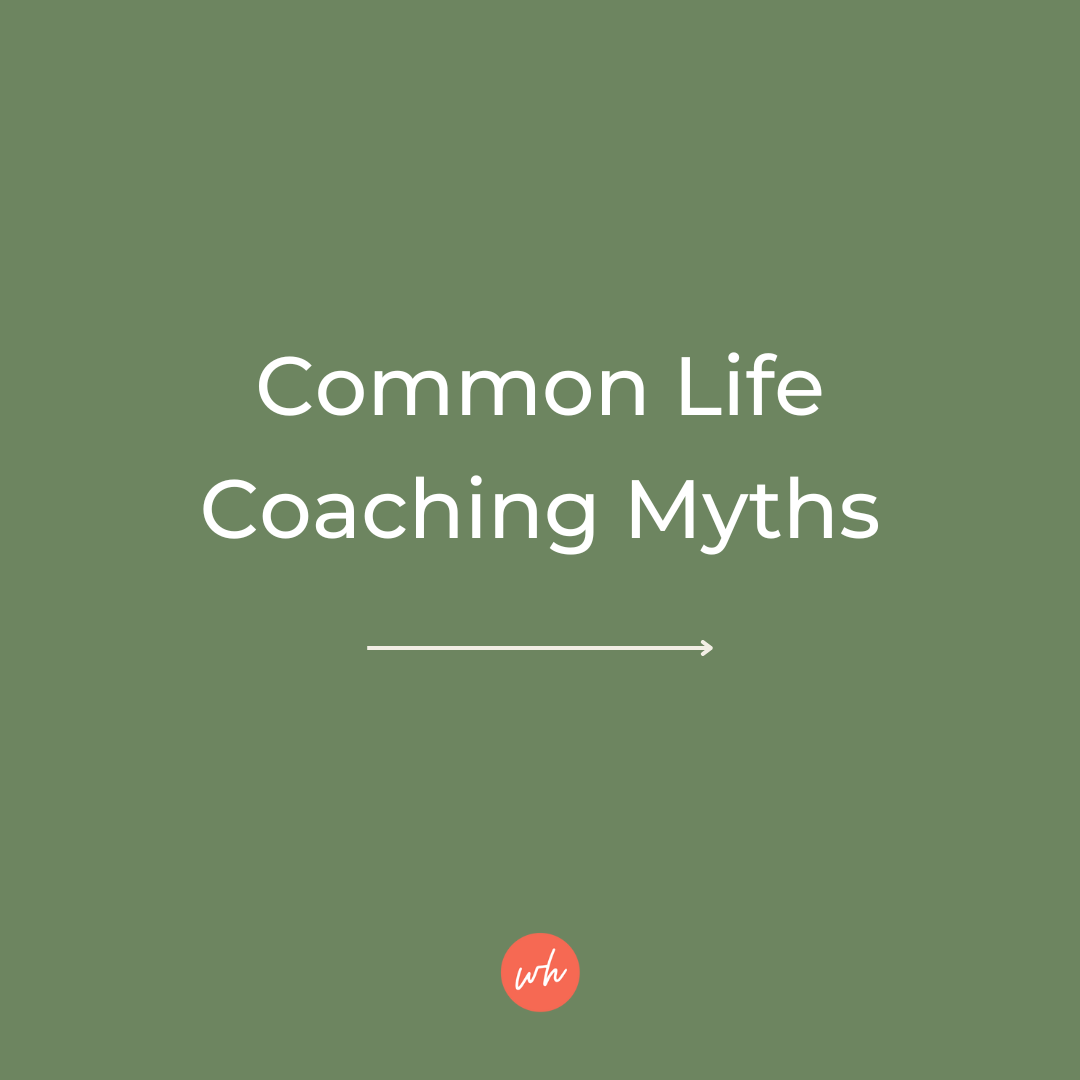 4 big myths about life coaching 1 wholehearted coaching.png