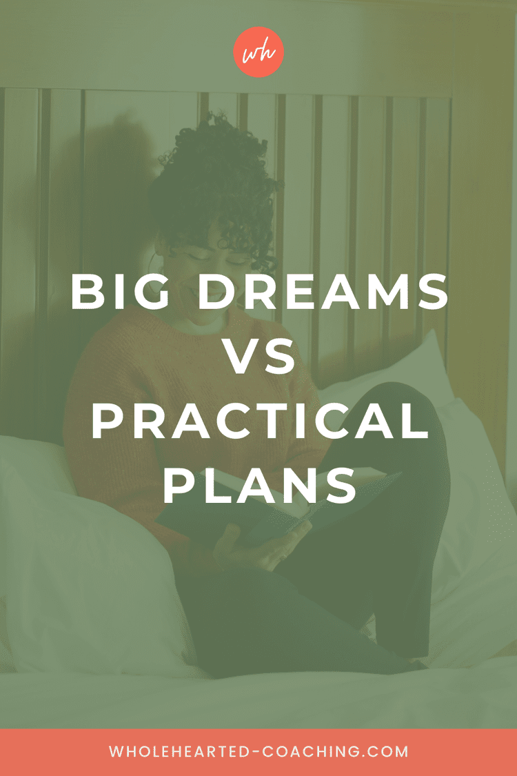 Big Dreams vs Practical Plans | e110 — Wholehearted Coaching