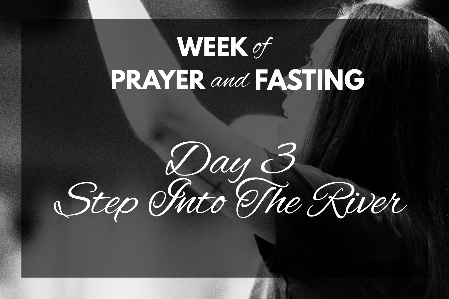 Day 3 ‘Step into the river’ (Joshua 3:3-5) - Week of Prayer &amp; Fasting Devotional