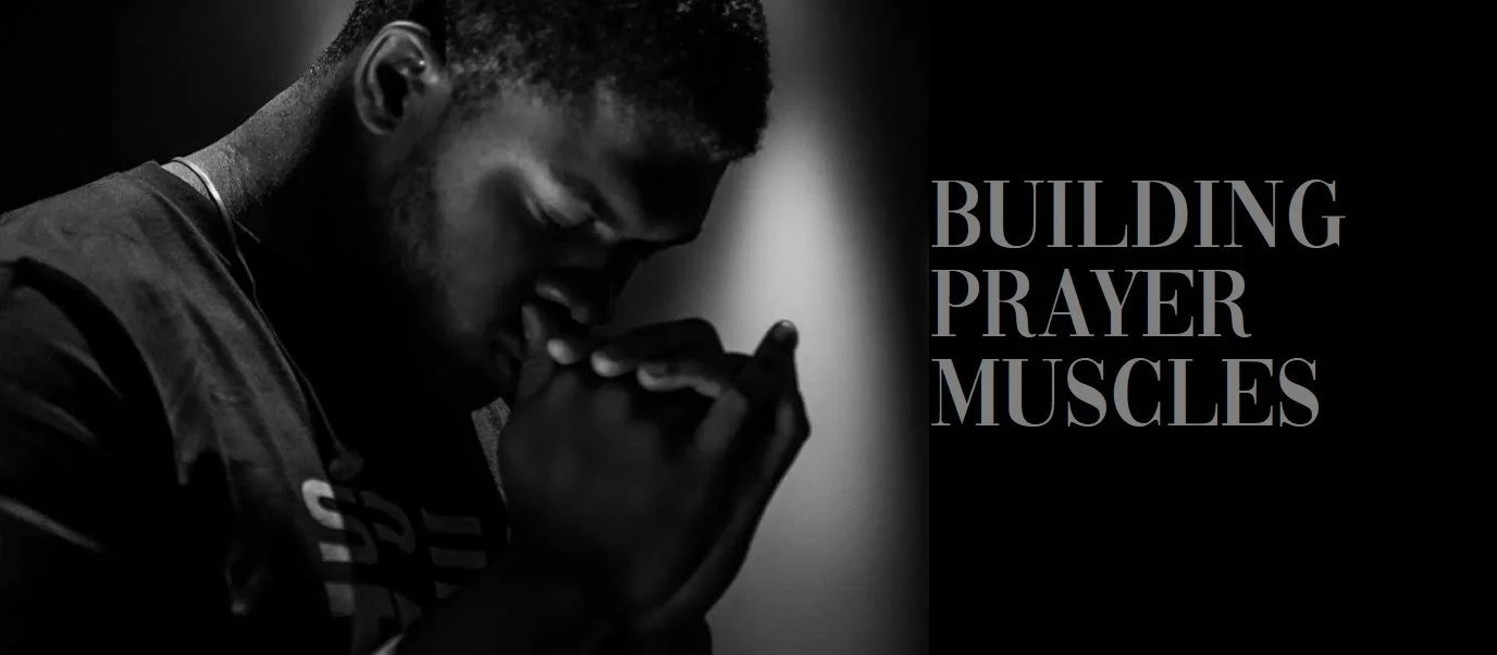 Building Prayer Muscles — Kerith Community Church