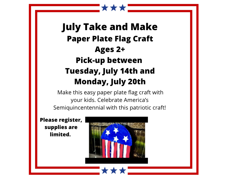 A patriotic-themed flyer advertising the "July Take and Make: Paper Plate Flag Craft" for ages 2+ (pickups July 14th–20th), featuring a photo example of the craft at the bottom.