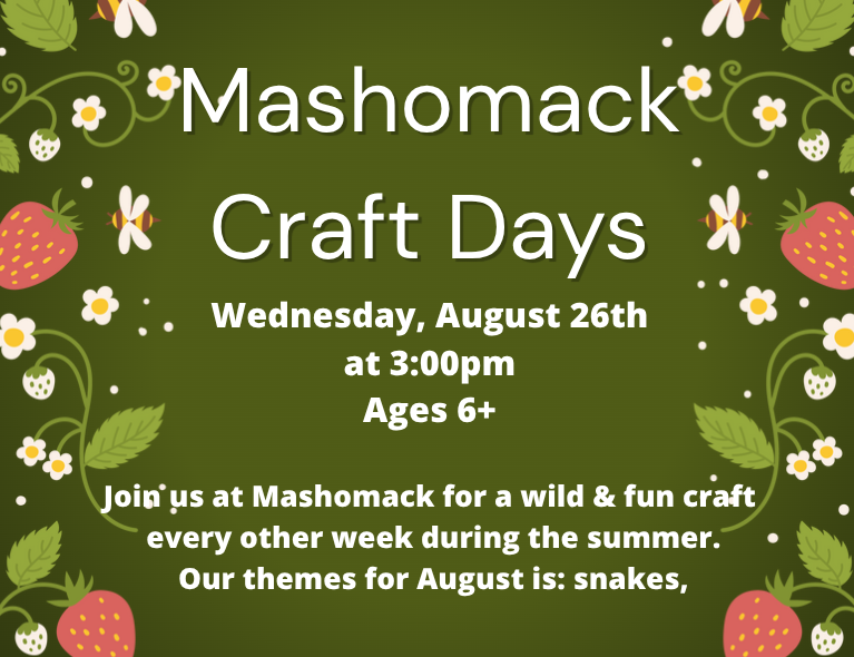 Mashomack Craft Days for ages 6+ takes place on Wednesday, August 26th at 3:00 PM, featuring a summer craft focused on the August theme of snakes.