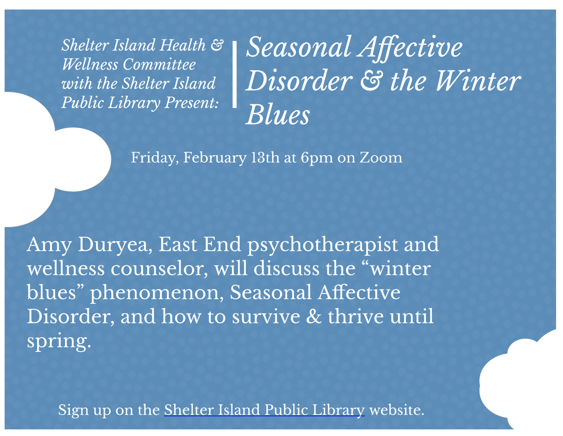blue, patterned flyer for Seasonal Affective Disorder & the Winter Blues features white cloud graphics and details for a Zoom session on February 13th with psychotherapist Amy Duryea.