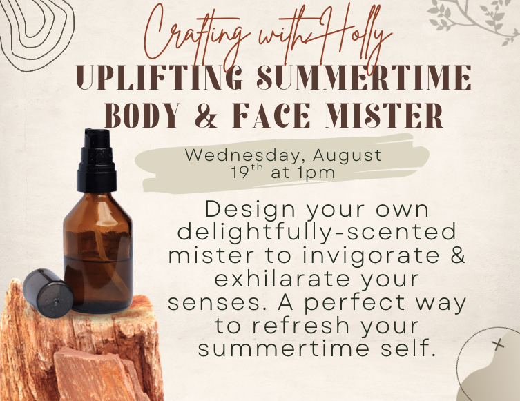 flyer advertises a "Crafting with Holly" workshop to design an "Uplifting Summertime Body & Face Mister" on Wednesday, August 19th at 1:00 PM.