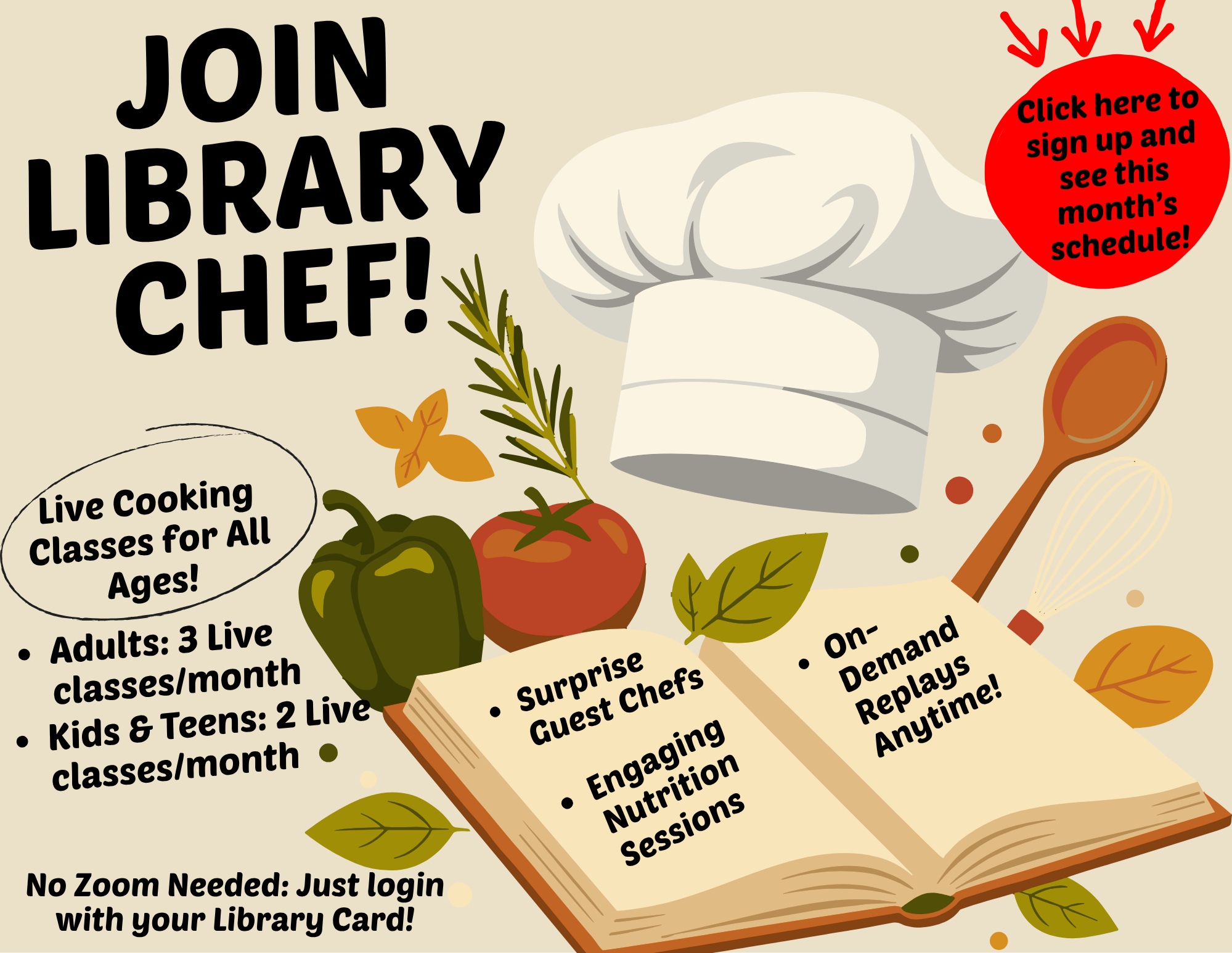 Join Library Chef! Live cooking for all ages! Adults get 3 live classes per month. Kids & teens get 2 live classes per month. No Zoom needed, just login with your library card! Surprise guest chefs, engaging nutrition sessions, on-demand replays anyt