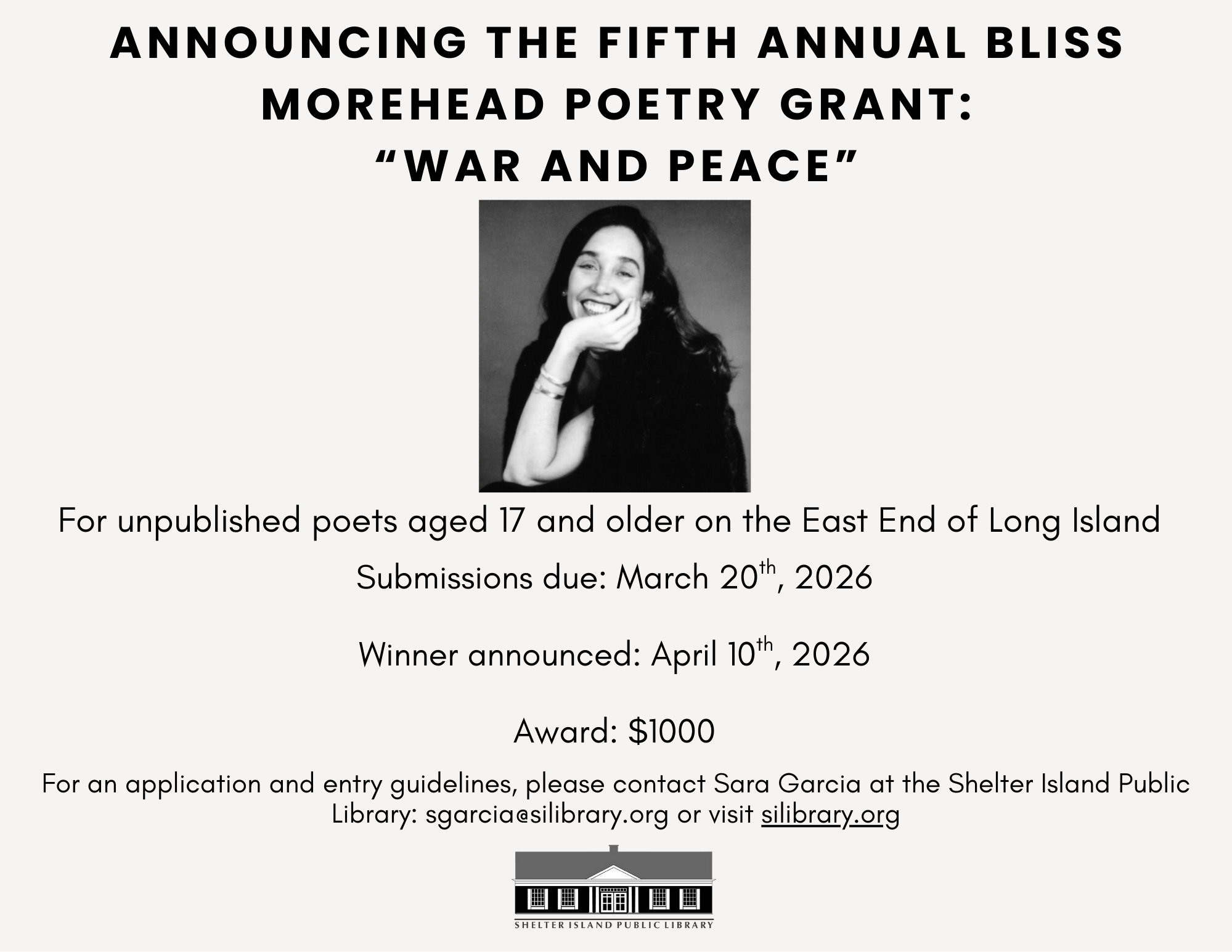 Announcing, the Fifth Annual Bliss Morehead Poetry Grant: "War and Peace". For unpublished poets aged 17 and older on the East End of Long Island. Submissions due, March 20th, 2026. Winner Announced, April 10th, 2026.  To fill out and submit an appli