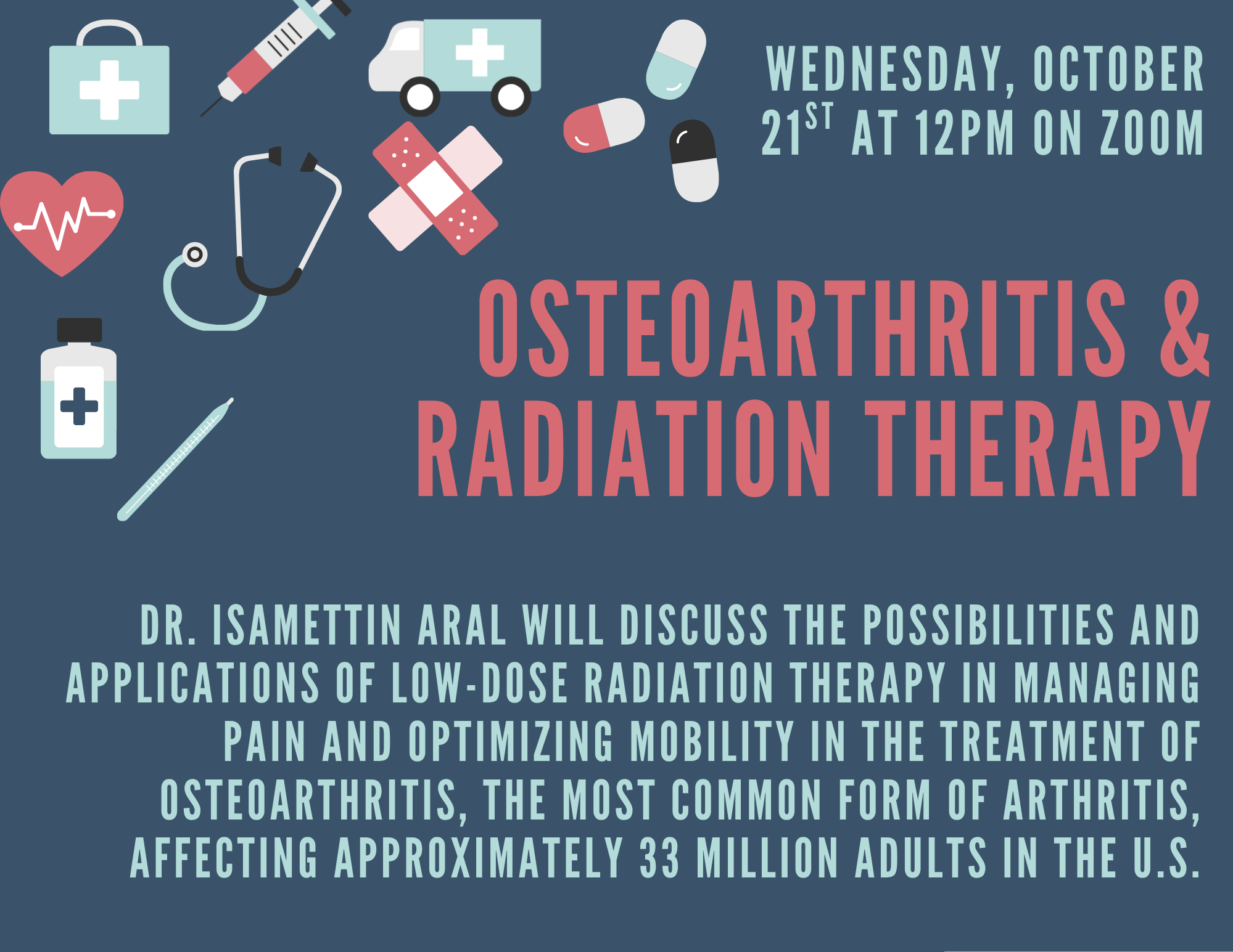 Promotes a Zoom medical webinar titled "Osteoarthritis & Radiation Therapy" by Dr. Isamettin Aral, styled on a slate blue background patterned with medical icons like stethoscopes, syringes, pills, and bandages.