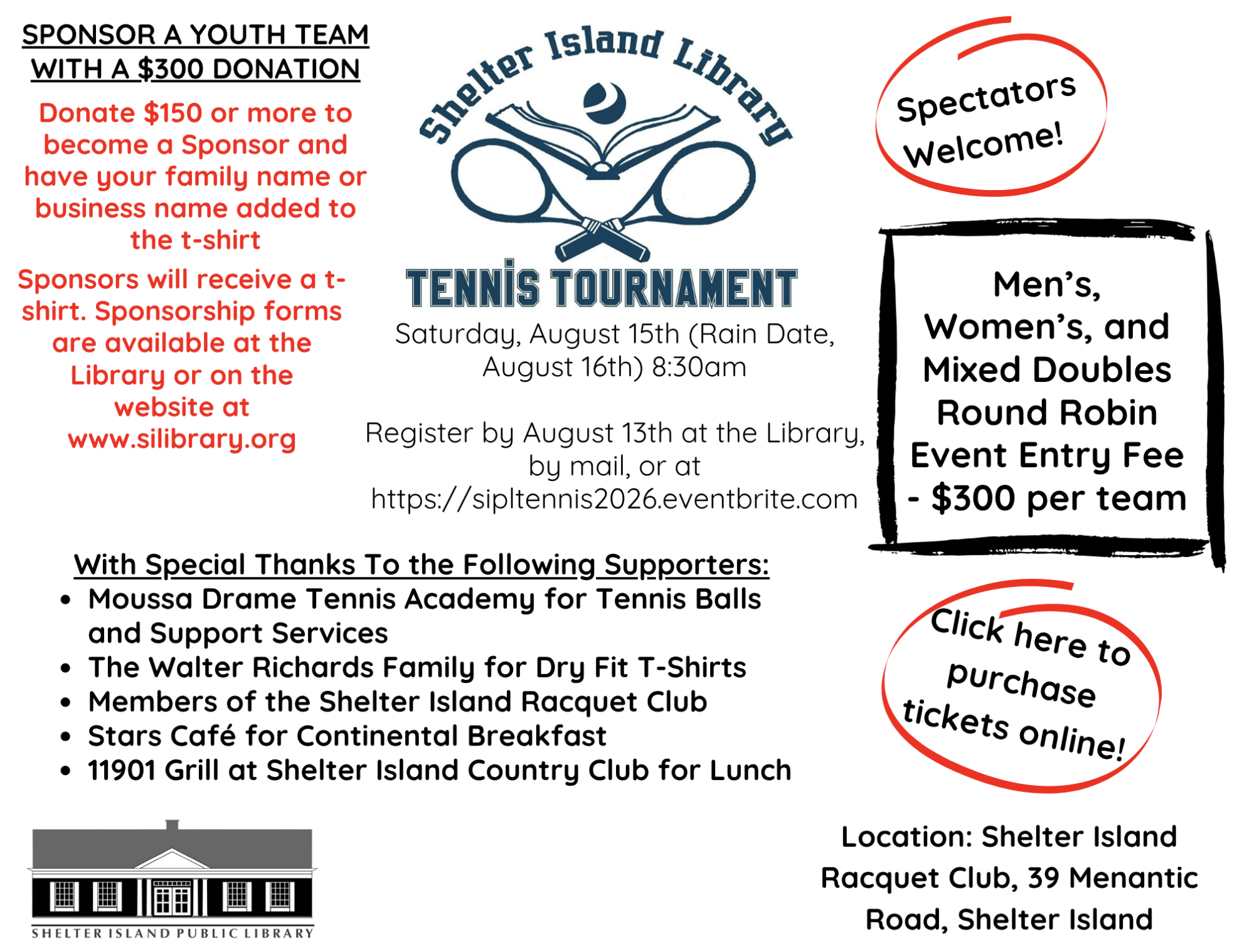 Shelter Island Library Tennis Tournament
Saturday, August, 15th, Rain Date, August 16th, 8:30 am

Register by August 13th at the Library, by mail, or by clicking here.

Sponsor a youth team with a $300.00 donation. Donate $100.00 or more to become a 