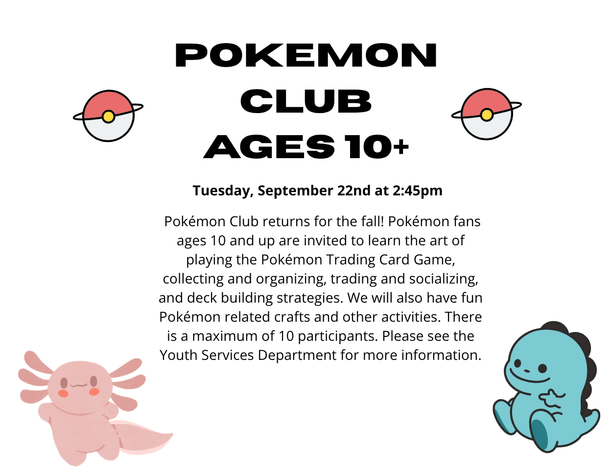 Promotes a "Pokemon Club Ages 10+" event on a plain white background, featuring bold black text alongside illustrations of Poké Balls and cute creature characters.