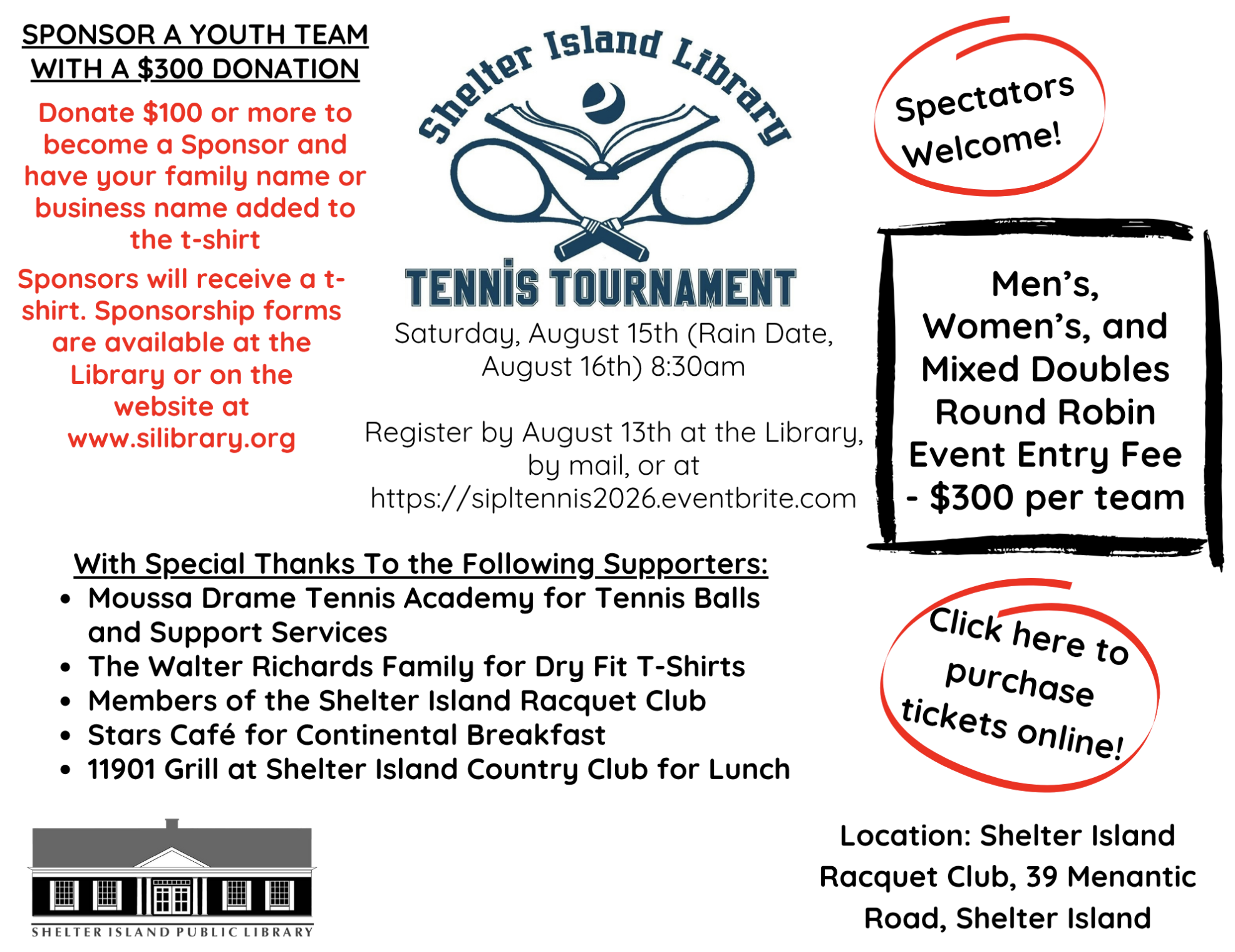 Shelter Island Library Tennis Tournament
Saturday, August, 15th, Rain Date, August 16th, 8:30 am

Register by August 13th at the Library, by mail, or by clicking here.

Sponsor a youth team with a $300.00 donation. Donate $100.00 or more to become a 