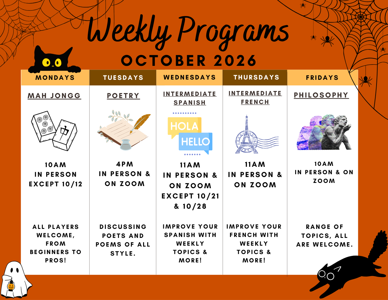 October 2026 Weekly Programs

Mondays: Mah Jongg at 10:00 am in person. No program on Monday, 10/12. All players welcome, from beginners to pros!

Tuesdays: Art/Rich Poetry Roundtable at 4:00 pm, in person and on Zoom. Discussing poets and poems of a