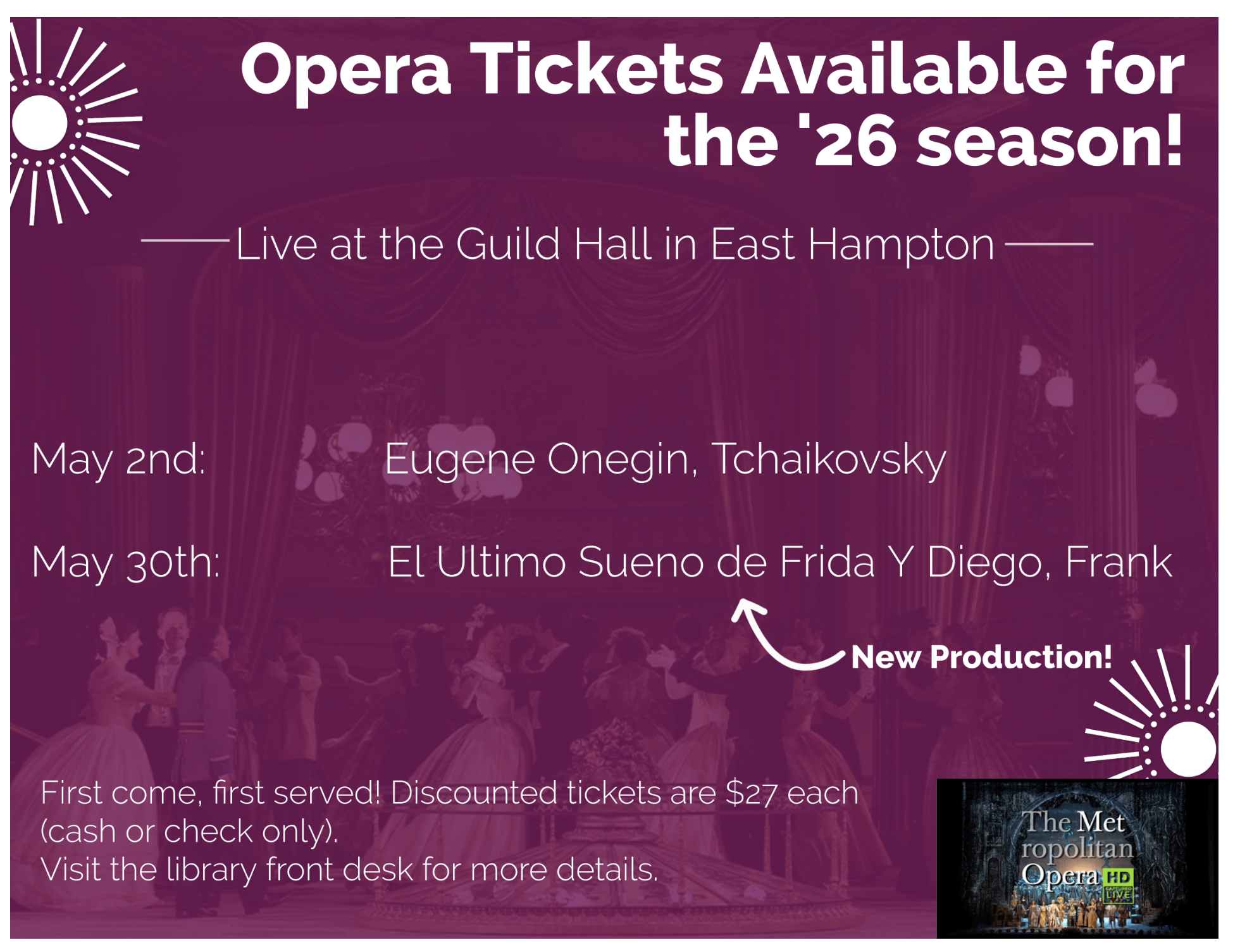 Opera Tickets available for the '25-'26 season. Live at the Guild Hall in East Hampton. May 2nd, Eugene Onegin, Tchaikovky, May 30th, El Ultimo Sueno de Frida Y Diego, Frank New Production! First come, first served! Discounted tickets are $27 each (c
