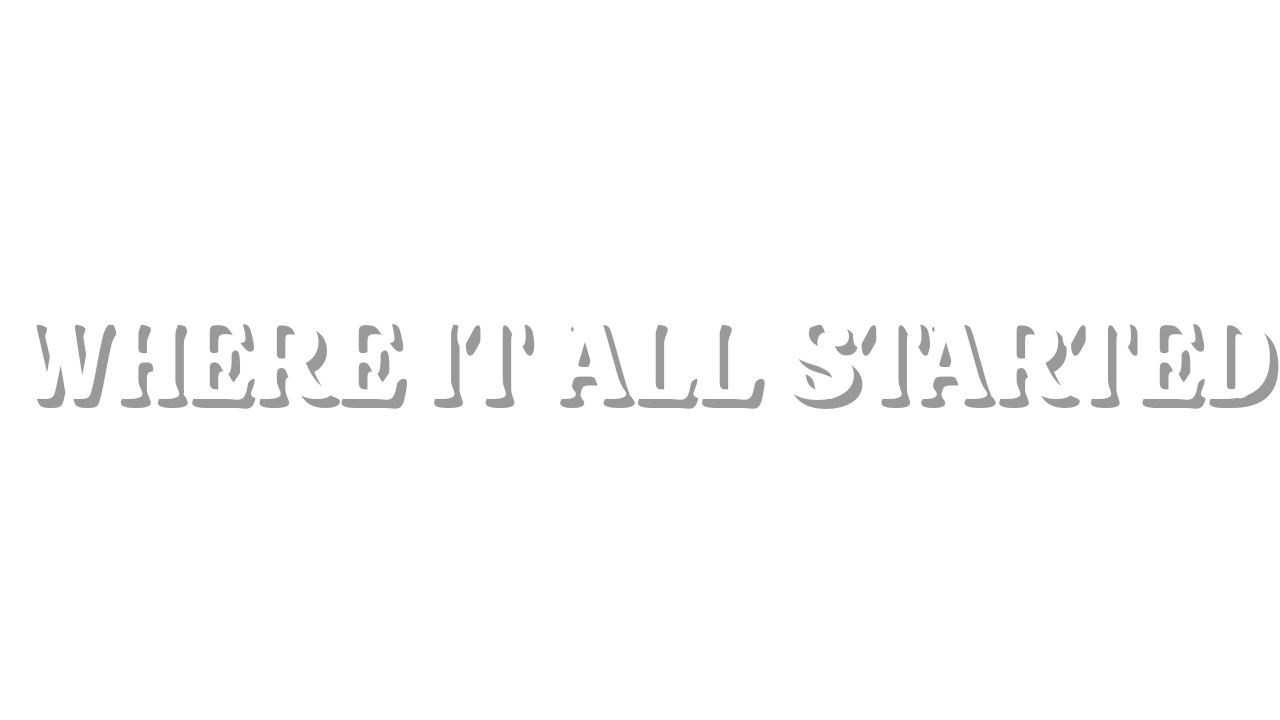 Text graphic with the words 'Where it all started' in large white font on a black background.