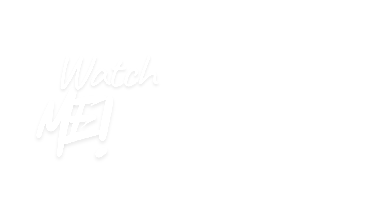 Black and white graphic with the text "Watch Me!" in a handwritten style.