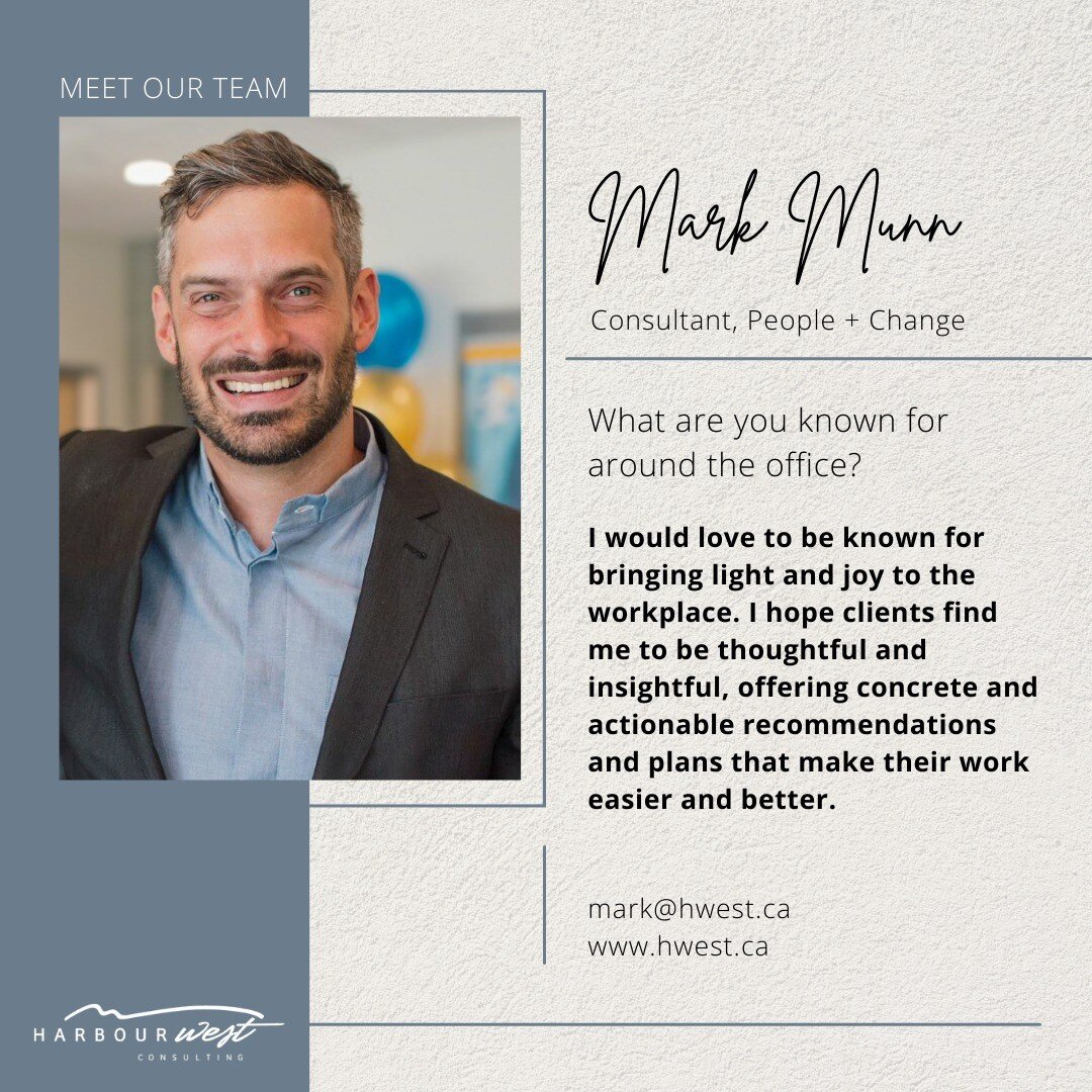 👋 Meet Our Team 👋

At Harbour West, Mark is a People + Change Consultant and provides expertise in conflict resolution/mediation, group facilitation, leadership development, and conflict coaching to the HR Consulting team. Mark has over 25 years of
