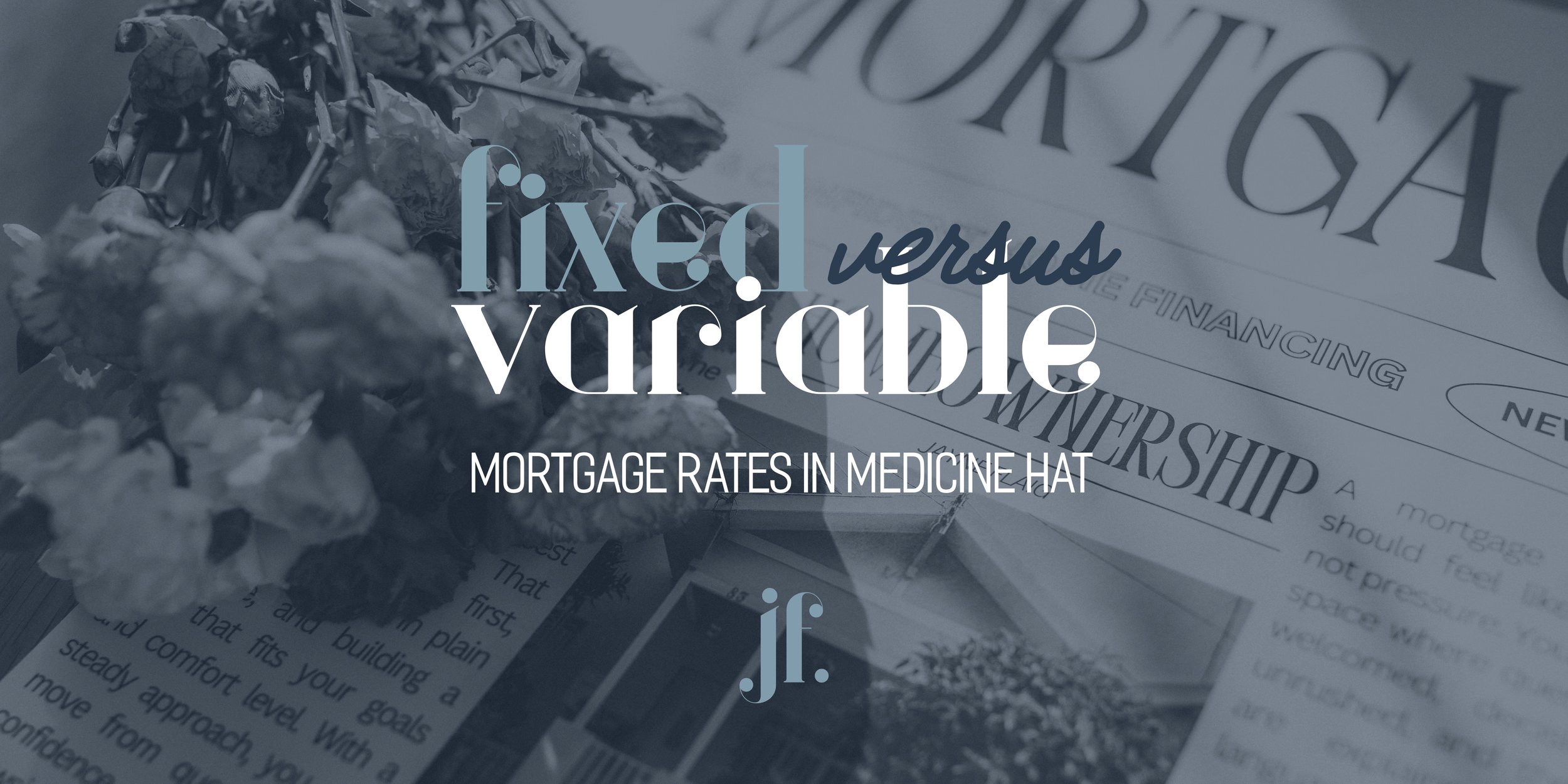 Mortgage Rates in Medicine Hat, Alberta: Fixed, Variable, and Everything In Between