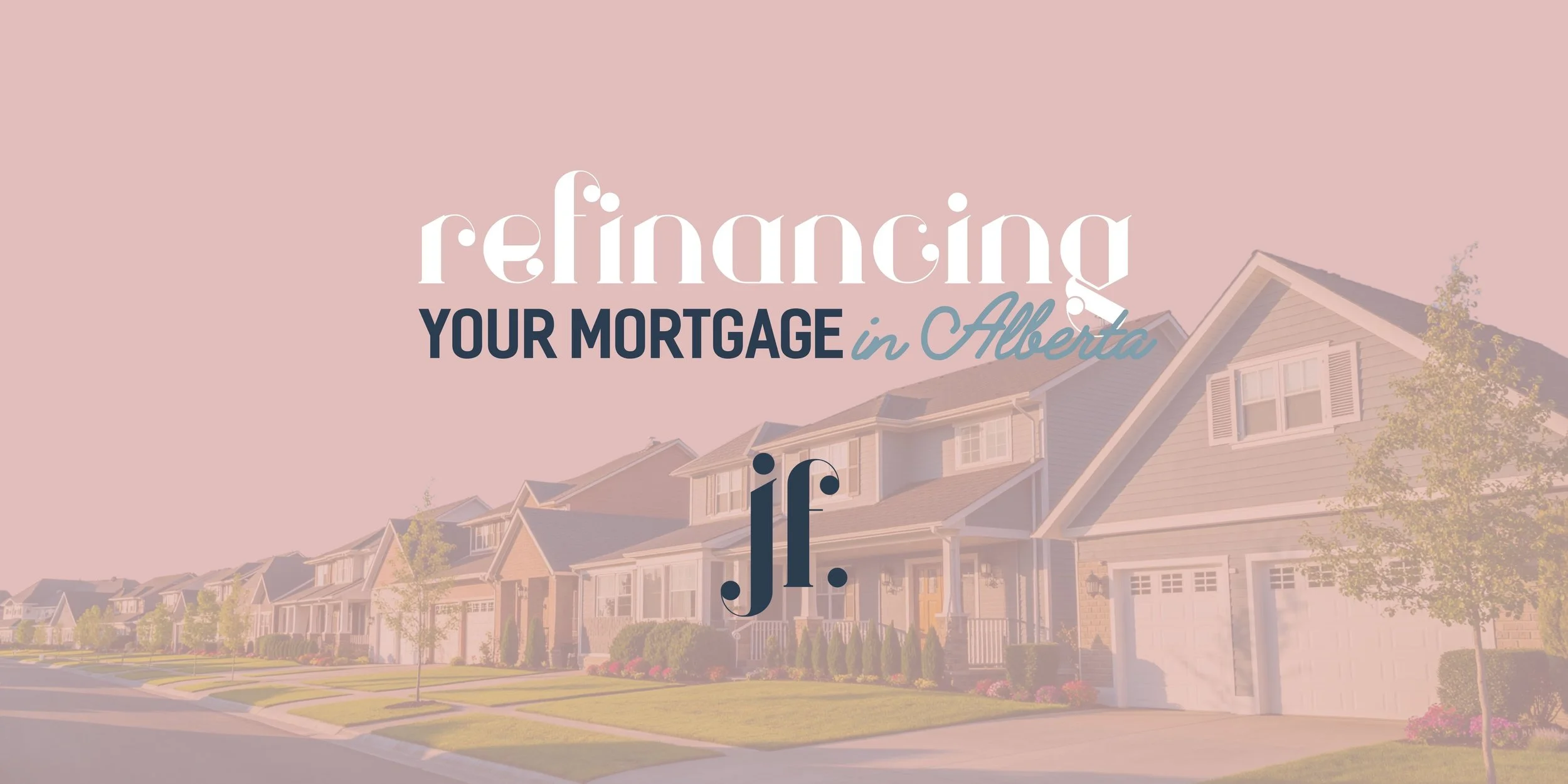 Refinancing Your Mortgage in Alberta: When It Makes Sense and How It Works)