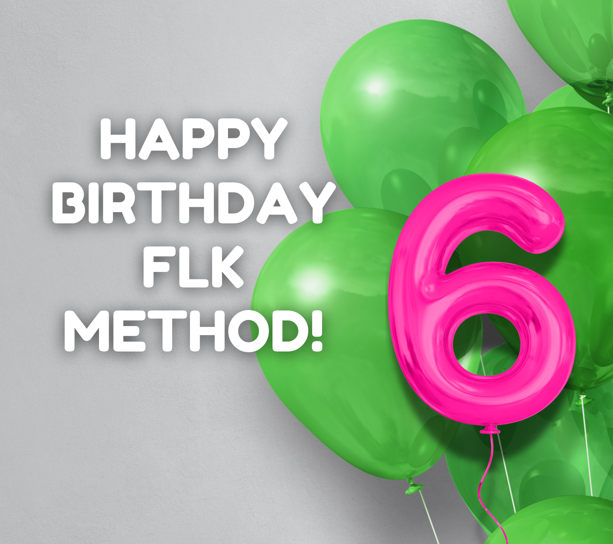 FLK Method's 6th Birthday!
