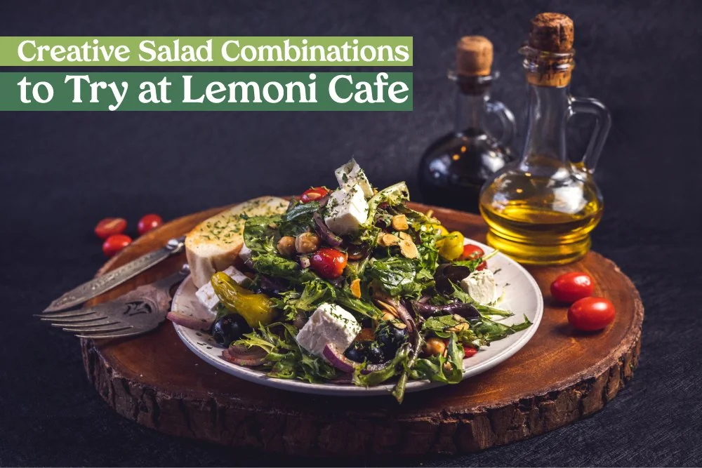 Creative Salad Combinations to Try at Lemoni Cafe