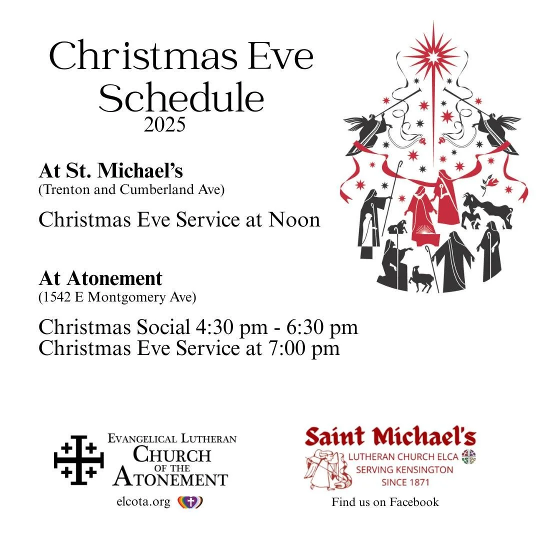 Christmas Eve Schedule 🎄✝️🎄

⛪ St. Michael's (Trenton &amp; Cumberland Ave) ✝️
Christmas Eve Service  at Noon

⛪ Atonement (1542 E Montgomery Ave) ✝️
Christmas Social from 4:30 - 6:30 pm
Christmas Eve Service at 7:00 pm