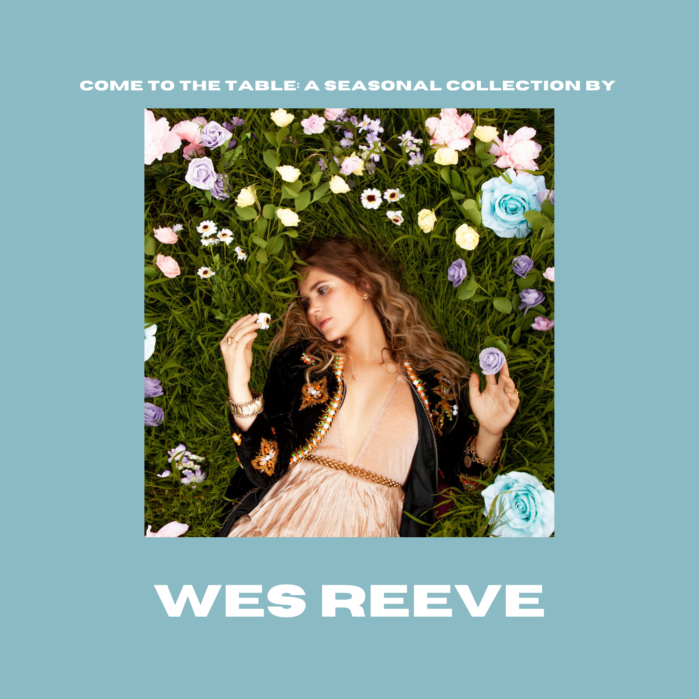 Come to the Table: A Seasonal Collection by Wes Reeve 