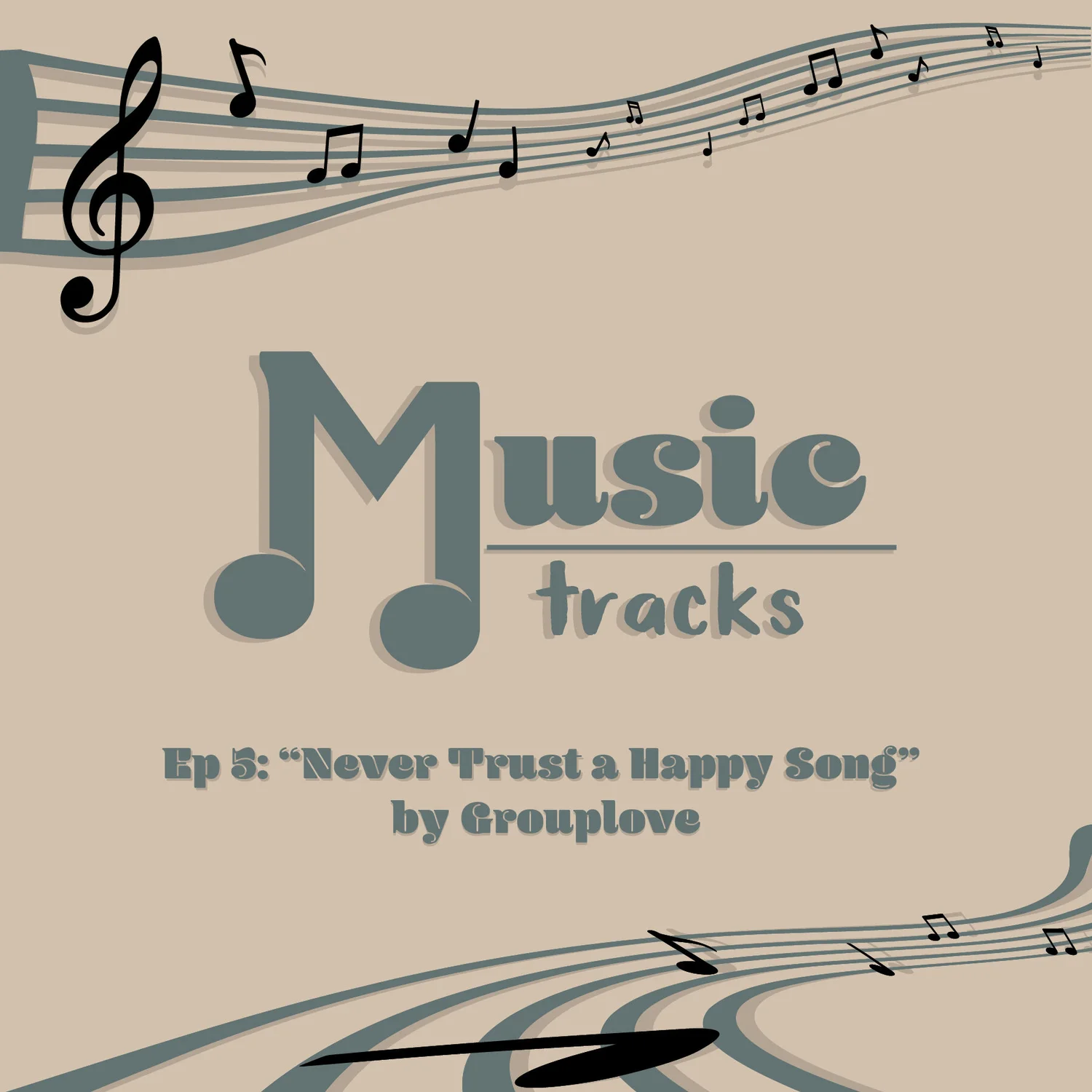 The Music Tracks Podcast Episode: 5 Never Trust A Happy Song by artist Group Love.