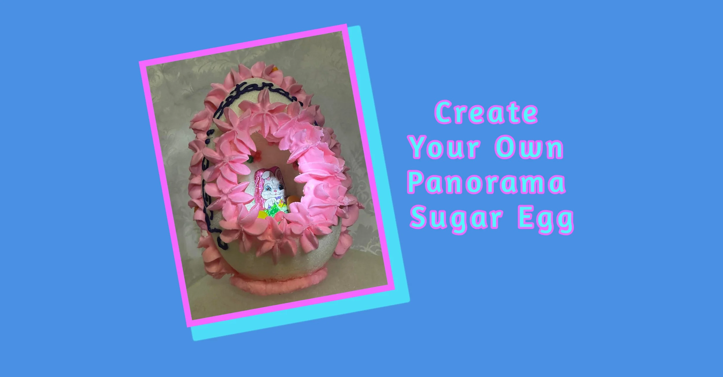 Create Your Own  Panorama Sugar Egg