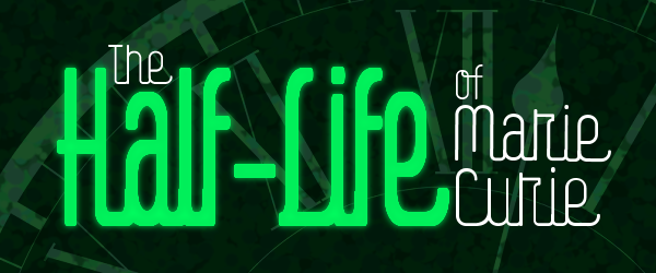 Chicago Street Theatre Presents | The Half-Life of Marie Curie
