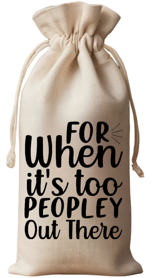 For When It's Too Peopley Out There-wine bag