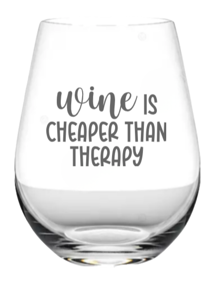 Wine is cheaper than therapy   - wine glass