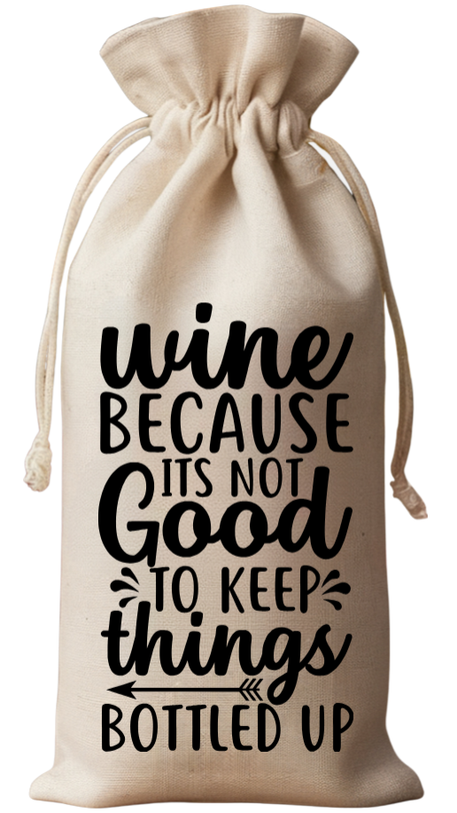 "It's Not Good to Keep Things Bottled Up" -wine bag