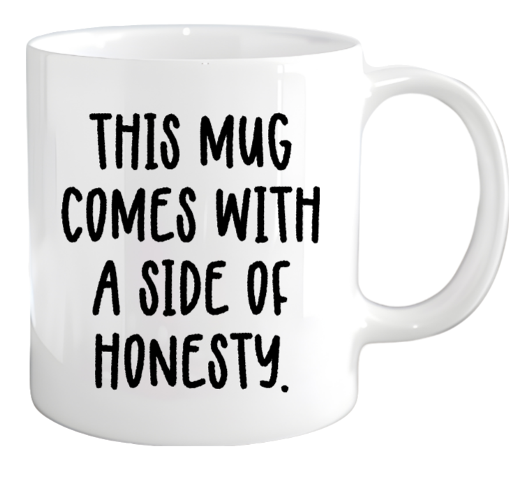 This Mug Comes With a Side of Honesty - coffee mug