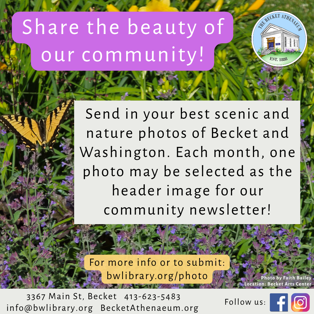 Share the beauty of our community! Send in your best scenic and nature photos of Becket and Washington. Each month, one photo may be selected as the header image for our community newsletter! For more info or to submit: bwlibrary.org/photos