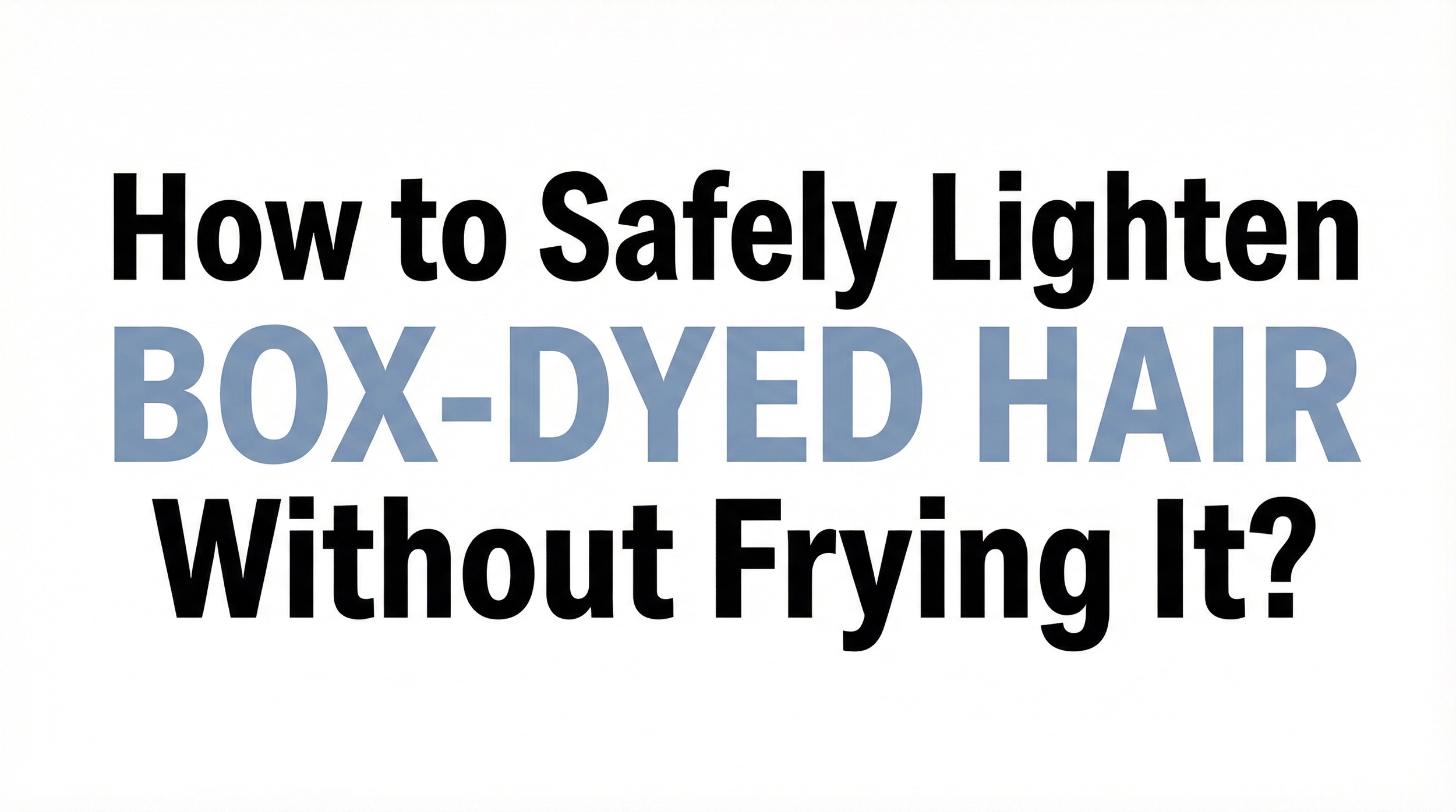 How to Safely Lighten Box-Dyed Hair Without Frying It?