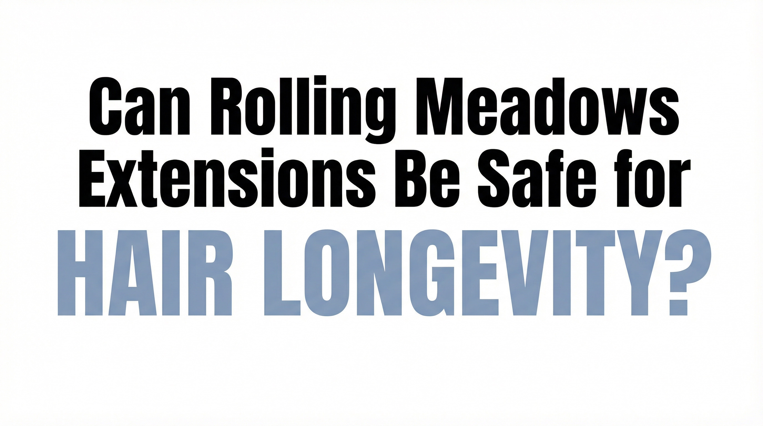 Can Rolling Meadows Extensions Be Safe for Hair Longevity?