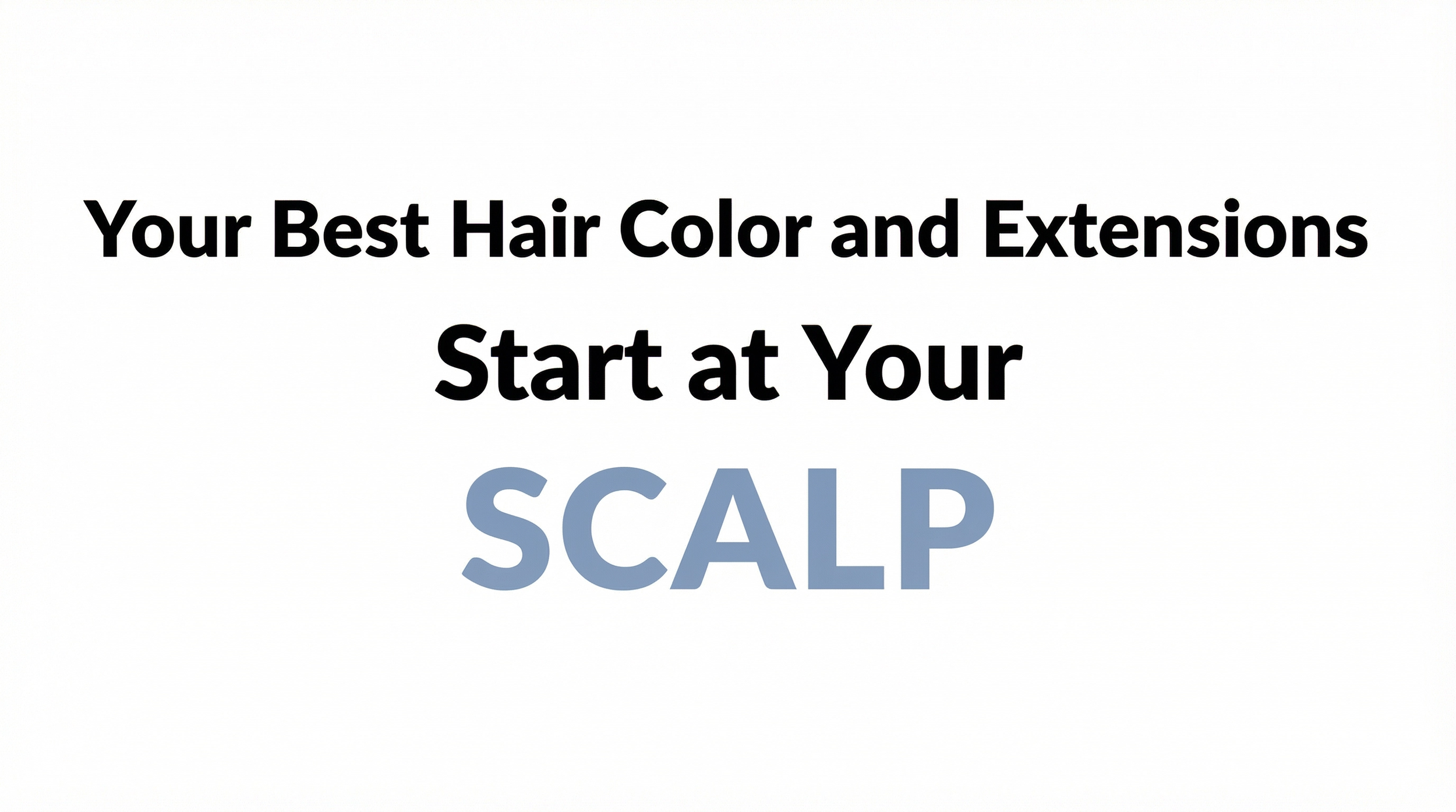Your Best Hair Color and Extensions Start at Your Scalp