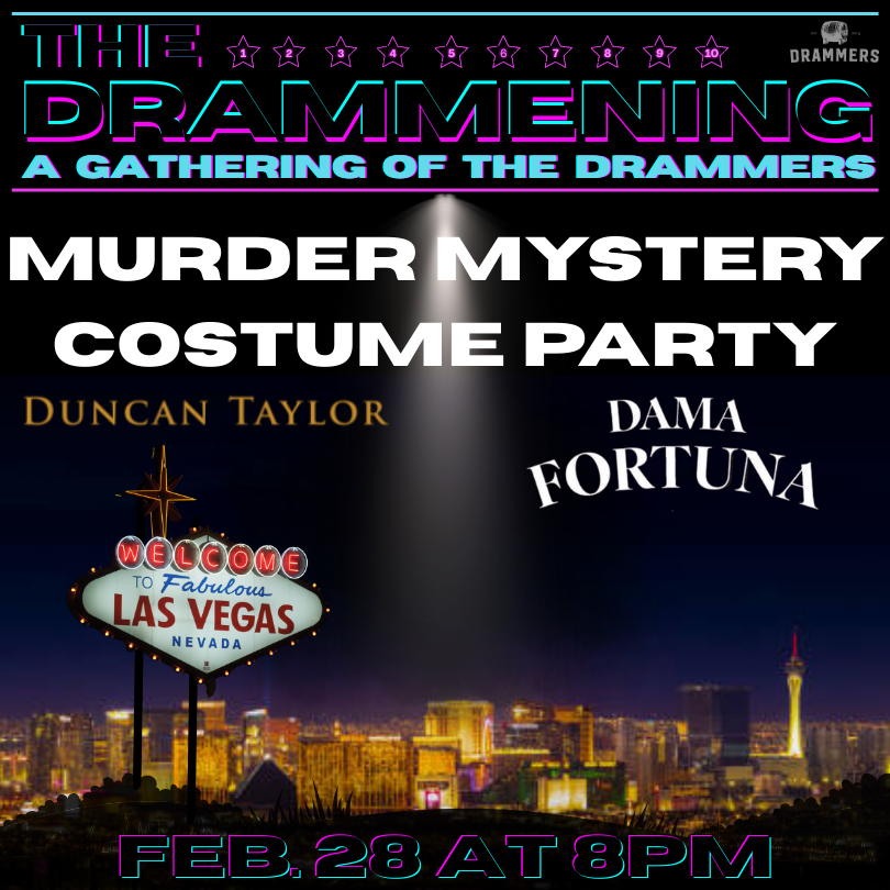b Murder Mystery Costume Party Feb 28 8pm The Drammening graphic (810 x 810 px).png (Copy) (Copy)