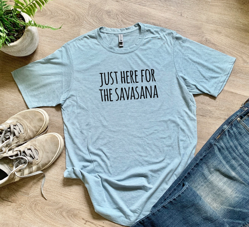 Just Here for the Savasana T-Shirt