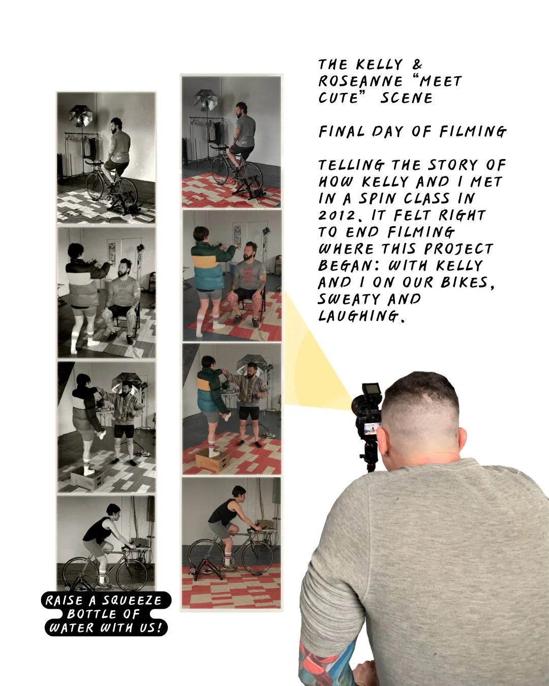 Just a few days ago we wrapped production! 

Our final day on set was spent re-enacting the moment Kelly and I met in spin class roughly 14 years ago to create an animation that will feature in the documentary. It felt right to end filming where this