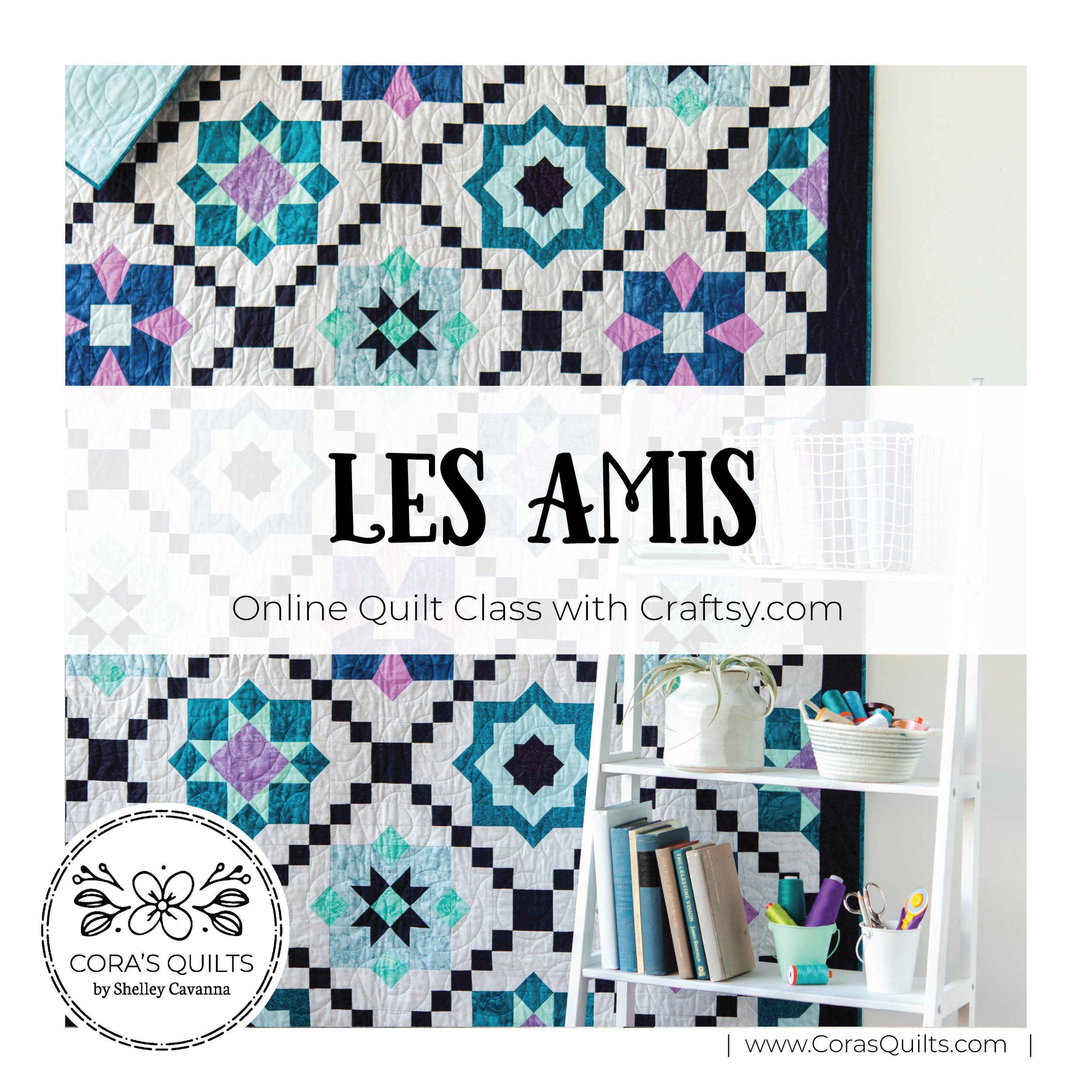 Les Amis Class ... with Craftsy.com! — Cora's Quilts by Shelley Cavanna