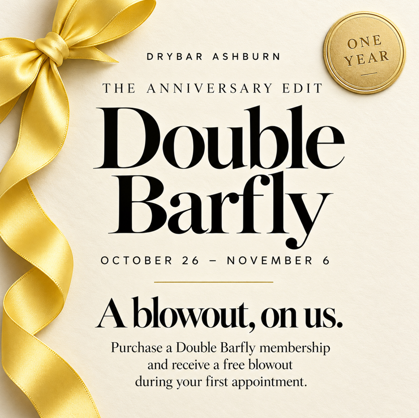 Drybar Ashburn: The Anniversary Edit - Double Barfly