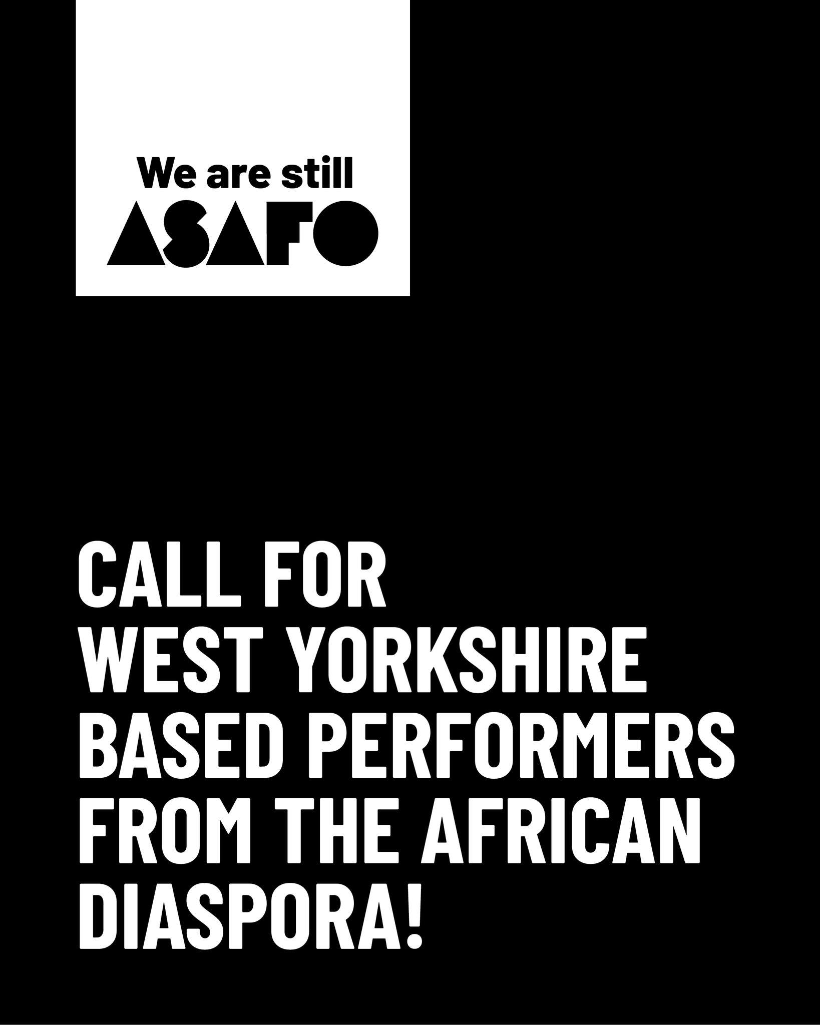 CALL FOR WEST YORKSHIRE BASED PERFORMERS FROM THE AFRICAN DIASPORA! 

Our new production, &lsquo;We are still Asafo&rsquo;, will take place in November this year as part of the Bradford 2025 programme. We are looking for 6 local performers (18+) with