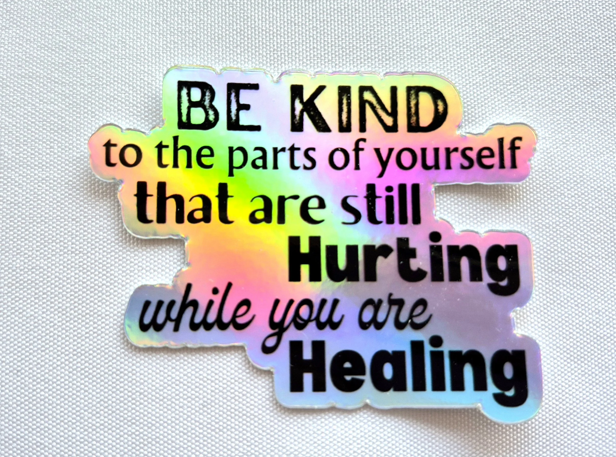 Mental Health Sticker - "Be Kind to the parts of yourself..." Holographic