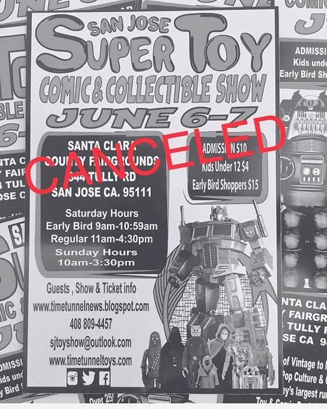 The Santa Clara County Fairgrounds Management Corporations has decided to cancel our June 6 &amp; 7  San Jose Super Toy Show. The decision is to cancel all scheduled events taking place at the Fairgrounds until September due to the Corona Virus. Following the safety recommendations by the Santa Clara County Public Health Department.  Thank you for your understanding.  Our next scheduled show is October 3 &amp; 4, 2020.  Hopefully we will see you in October. 🍀🤞
.
Time Tunnel Toys
1583 Meridian Ave., San Jose, Calif., 95125 
Www.timetunneltoys.com
.
👾
#TimeTunnelToys #SanJoseSuperToyShow #timetunnel #supertoyshow #sanjosetoyshow #toy #toys #comicbook #comicbooks #sanjose #bayarea 11 #retro
#actionfigures #bayareatoycollectors #willowglen #vintagetoys #collectibles #toyphotography 18 #siliconvalley #santaclaracountyfairgrounds